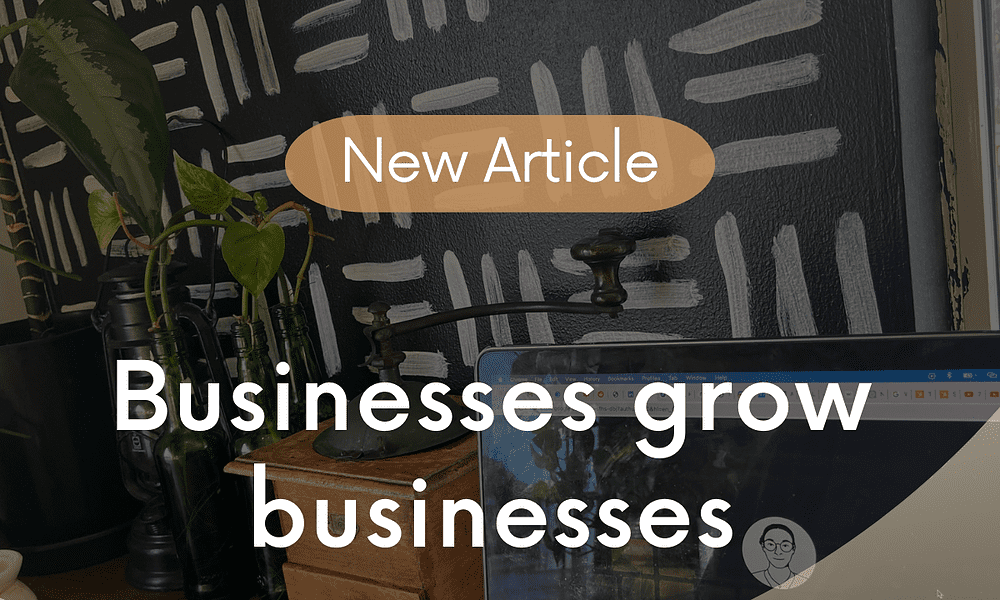Businesses grow businesses